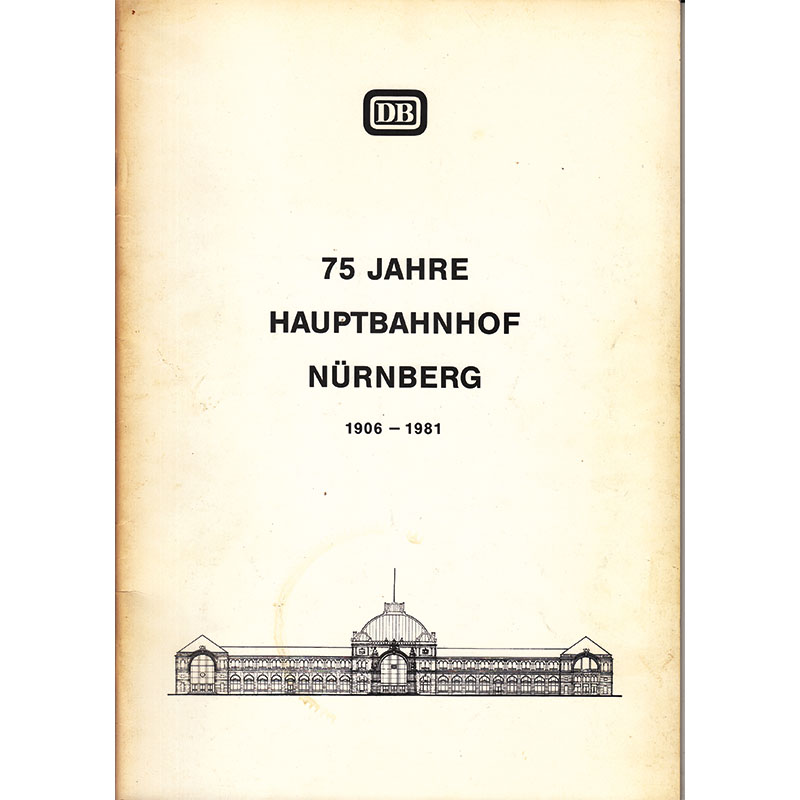 Festschrift - 75 Jahre Hauptbahnhof Nürnberg 1906 - 1981
