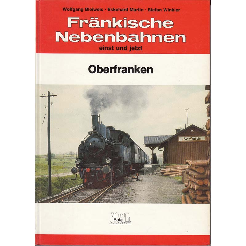 Fränkische Nebenbahnen einst und jetzt - Oberfranken